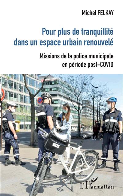 Pour plus de tranquillité dans un espace urbain renouvelé : missions de la police municipale en période post-Covid