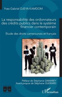 La responsabilité des ordonnateurs des crédits publics dans le système financier contemporain : étude des droits camerounais et français