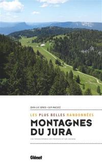 Montagnes du Jura : les plus belles randonnées : 100 randonnées en France et en Suisse