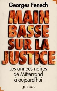 Main basse sur la Justice : les années noires, de Mitterrand à aujourd'hui
