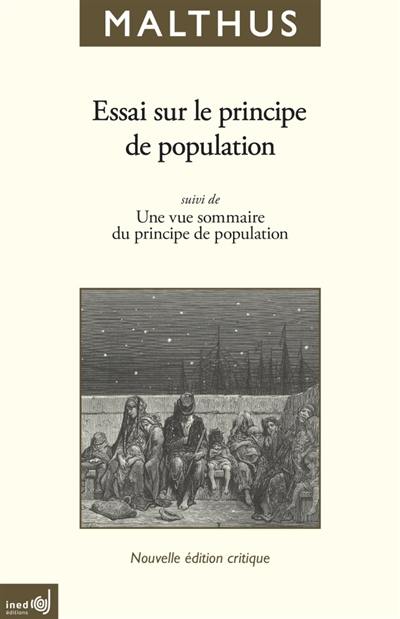 Essai sur le principe de population : en tant qu'il influe sur le progrès futur de la société, avec des remarques sur les théories de M. Godwin, de M. Condorcet et d'autres auteurs. Une vue sommaire du principe de population