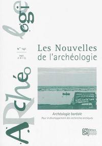 Les nouvelles de l'archéologie, n° 141. Archéologie boréale : pour le développement des recherches arctiques