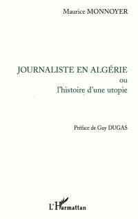 Journaliste en Algérie ou L'histoire d'une utopie
