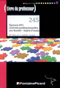 Epreuve EP2, activités professionnelles sur dossier, sujets d'examen, BEP métiers de la comptabilité, terminale : livre du professeur