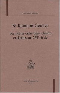 Ni Rome, ni Genève, des fidèles entre deux chaires en France au XVIe siècle