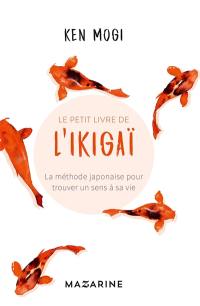 Le petit livre de l'ikigaï : la méthode japonaise pour trouver un sens à sa vie