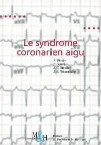 Le syndrome coronarien aigu : recommandations pour la pratique clinique