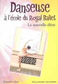 Danseuse à l'école du Royal Ballet. Vol. 3. La nouvelle élève