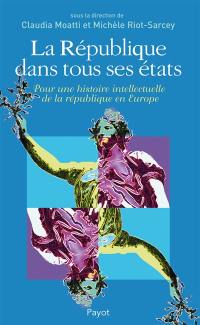 La République dans tous ses états : pour une histoire intellectuelle de la république en Europe