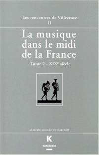 La musique dans le midi de la France. Vol. 2. XIXe siècle : actes des Rencontres de Villecroze, 16-18 mai 1996