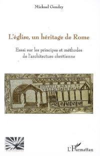 L'église, un héritage de Rome : essai sur les principes et méthodes de l'architecture chrétienne