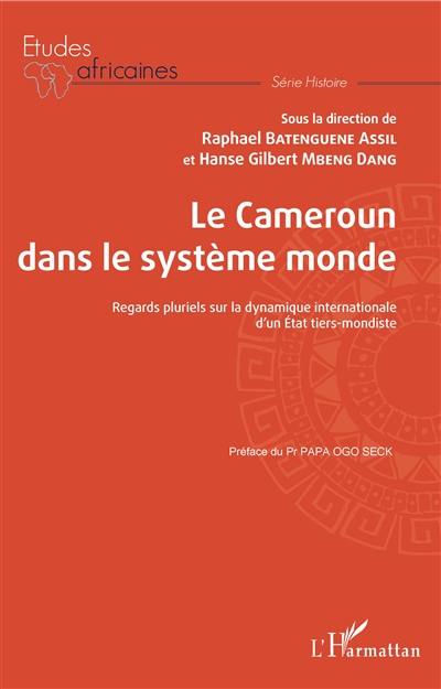 Le Cameroun dans le système monde : regards pluriels sur la dynamique internationale d'un Etat tiers-mondiste