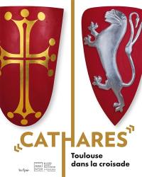 Cathares : Toulouse dans la croisade