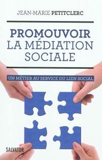 Promouvoir la médiation sociale : un métier au service du lien social