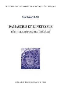 Damascius et l'ineffable : récit de l'impossible discours