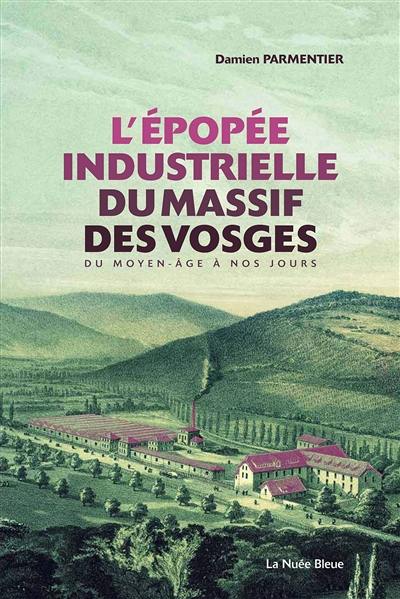 L'épopée industrielle du massif des Vosges : du Moyen-Age à nos jours