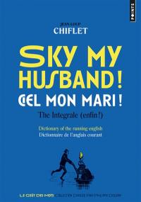 Sky my husband ! the integrale (enfin !) : dictionary of the running English. Ciel mon mari ! l'intégrale : dictionnaire de l'anglais courant