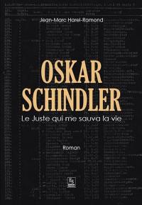 Oskar Schindler : le Juste qui me sauva la vie