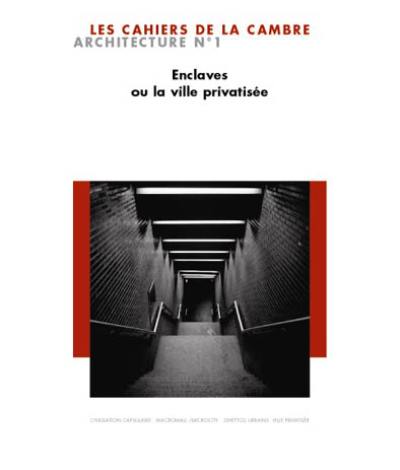Cahiers de la Cambre, architecture (Les), n° 1. Enclaves ou La ville privatisée