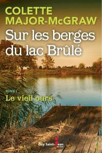 Sur les berges du lac Brûlé. Vol. 1. Le vieil ours