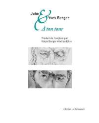 John & Yves Berger : à ton tour : correspondance croisée