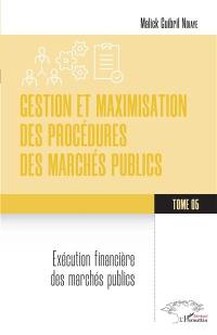 Gestion et maximisation des procédures des marchés publics. Vol. 5. Exécution financière des marchés publics