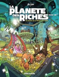 La planète des riches. Vol. 1. Un voyage de la Terre à la thune