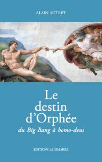 Le destin d'Orphée : du big bang à homo-deus