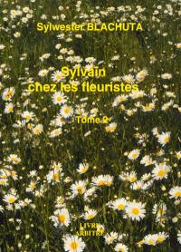 Sylvain chez les fleuristes. Vol. 2