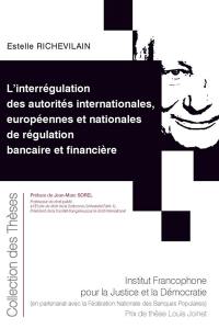 L'interrégulation des autorités internationales, européennes et nationales de régulation bancaire et financière