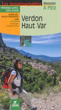 Verdon Haut-Var : Provence-Alpes-Côte d'Azur, Alpes-de-Haute-Provence, Var : 20 balades exceptionnelles