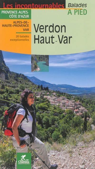 Verdon Haut-Var : Provence-Alpes-Côte d'Azur, Alpes-de-Haute-Provence, Var : 20 balades exceptionnelles