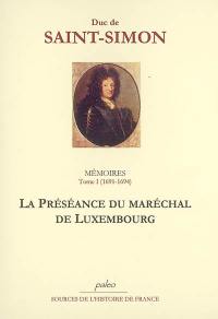 Mémoires. Vol. 1. La préséance du maréchal de Luxembourg : 1691-1694