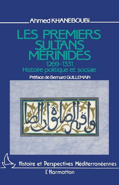 Les Premiers sultans mérinides : 1269-1331, histoire politique et sociale