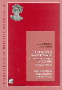 La céramique gallo-romaine du site de Monterfil II à Corseul (Côtes-d'Armor) : études d'ensembles de l'époque augustéenne au début du IVe siècle