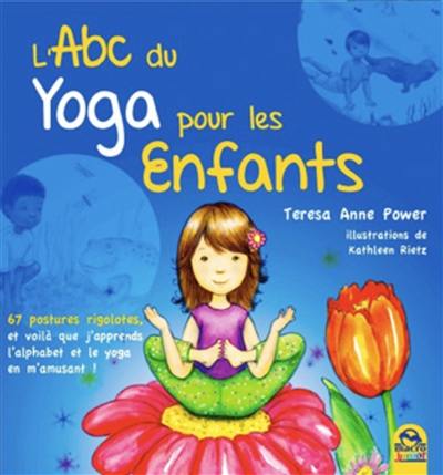 L'abc du yoga pour les enfants : 67 postures rigolotes, et voilà que j'apprends l'alphabet, l'anglais et le yoga en m'amusant !