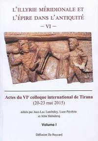 L'Illyrie méridionale et l'Epire dans l'Antiquité. Vol. 6. Actes du VIe Colloque international de Tirana, 20-23 mai 2015