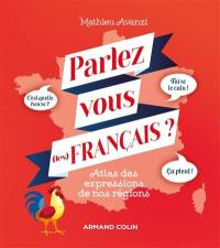 Parlez-vous (les) français ? : atlas des expressions de nos régions