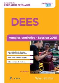 DEES, diplôme d'Etat éducateur spécialisé : annales corrigées, session 2015
