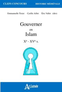 Gouverner en Islam Xe-XVe s.