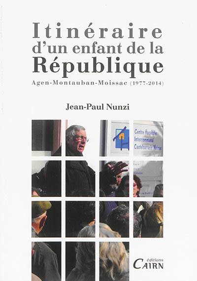 Itinéraire d'un enfant de la République : Agen-Montauban-Moissac (1977-2014)