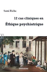12 cas cliniques en éthique psychiatrique