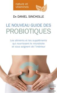 Le nouveau guide des probiotiques : les aliments et les suppléments qui nourrissent le microbiote et vous soignent de l'intérieur