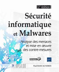 Sécurité informatique et malwares : analyse des menaces et mise en oeuvre des contre-mesures