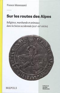 Sur les routes des Alpes : religieux, marchands et animaux dans la Suisse occidentale (XIIIe-XVe siècles)