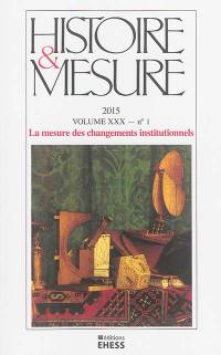 Histoire & mesure, n° 30-1. La mesure des changements institutionnels