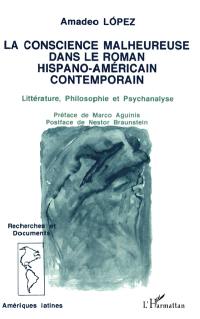 La Conscience malheureuse dans le roman hispano-américain : littérature, philosophie et psychanalyse