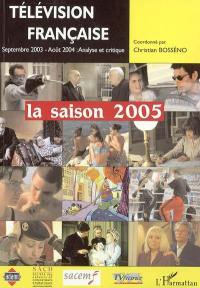 Télévision française : la saison 2005 : une analyse critique des programmes du 1er septembre 2003 au 31 août 2004