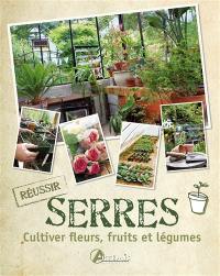 Serres : cultiver fleurs, fruits et légumes