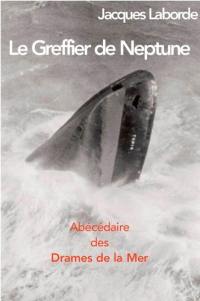 Le greffier de Neptune : abécédaire des drames de la mer